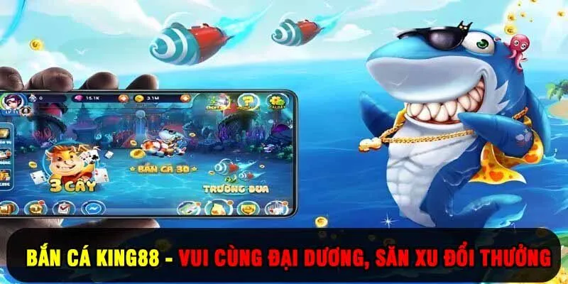 Bắn Cá King88 - Vui Cùng Đại Dương, Săn Xu Đổi Thưởng