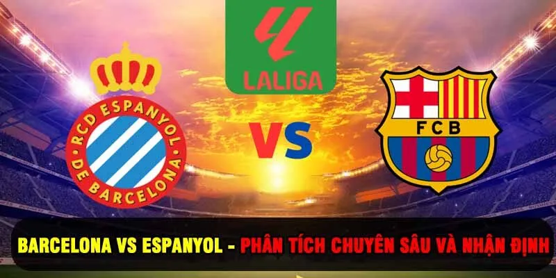 Barcelona Vs Espanyol 2025 - Phân Tích Chuyên Sâu Và Nhận Định