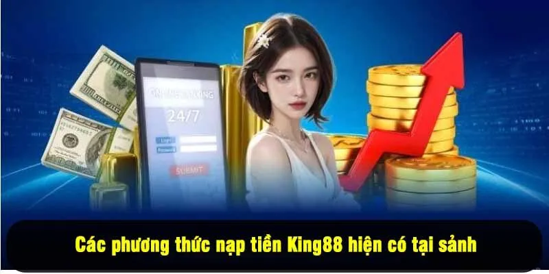 Các phương thức nạp tiền King88 hiện có tại sảnh