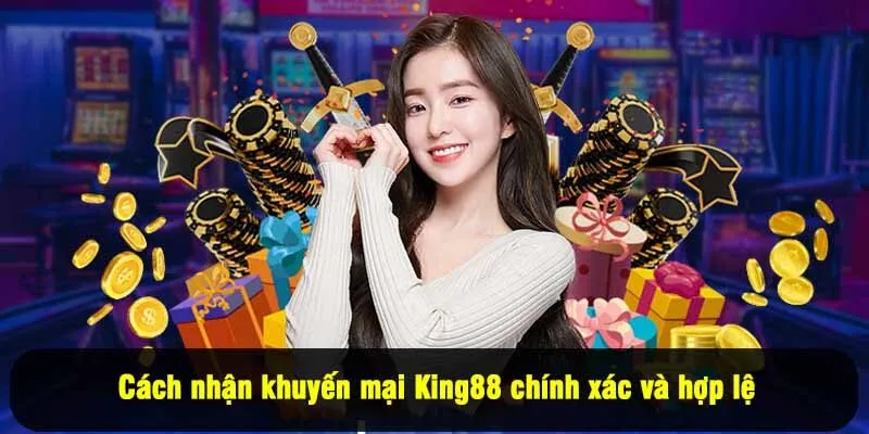 Cách nhận khuyến mại King88 chính xác và hợp lệ