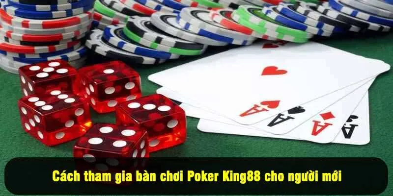 Cách tham gia bàn chơi Poker King88 cho người mới