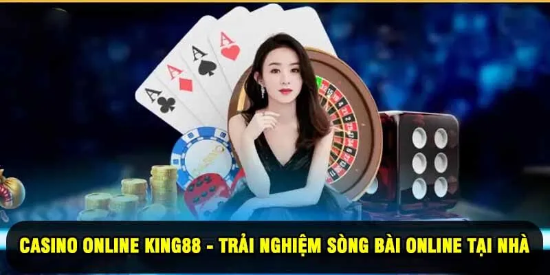 Casino Online King88 - Trải Nghiệm Sòng Bài Online Tại Nhà