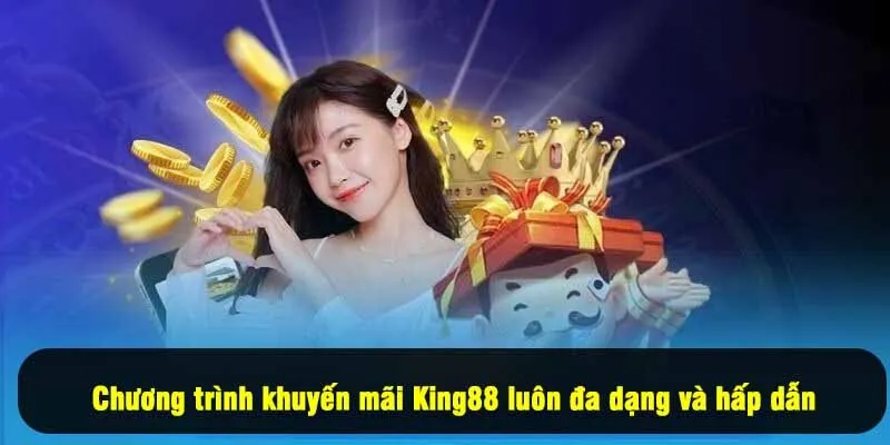 Chương trình khuyến mãi King88 luôn đa dạng và hấp dẫn