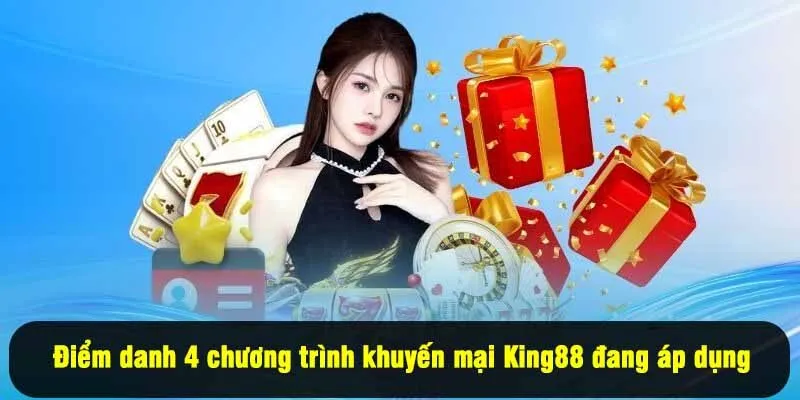 Điểm danh 4 chương trình khuyến mại King88 đang áp dụng