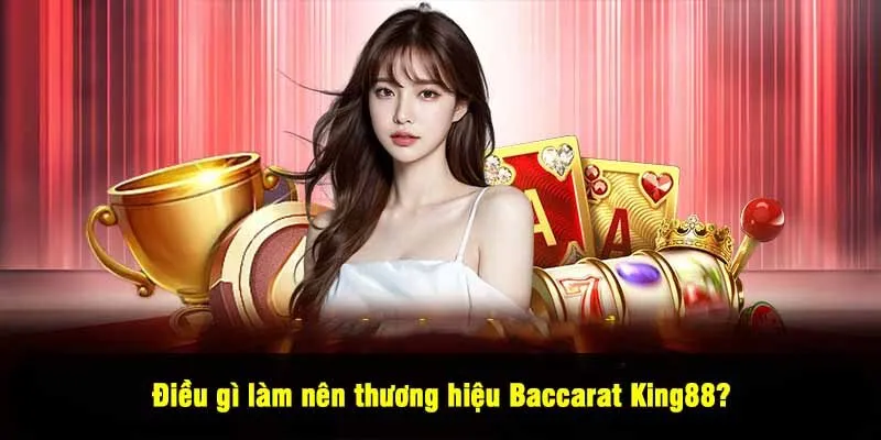 Điều gì làm nên thương hiệu Baccarat King88?