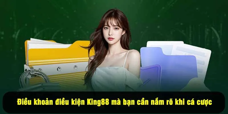 Điều khoản điều kiện King88 mà bạn cần nắm rõ khi cá cược
