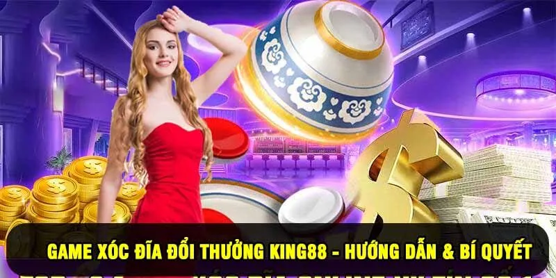 Game Xóc Đĩa Đổi Thưởng King88 - Hướng Dẫn & Bí Quyết