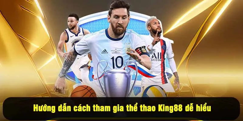 Hướng dẫn cách tham gia thể thao King88 dễ hiểu