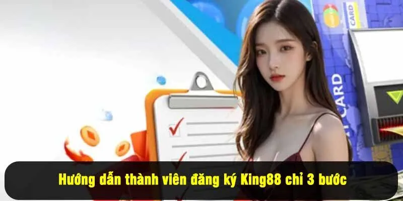 Hướng dẫn thành viên đăng ký King88 chỉ 3 bước