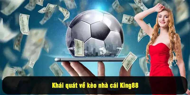 Khái quát về kèo nhà cái King88