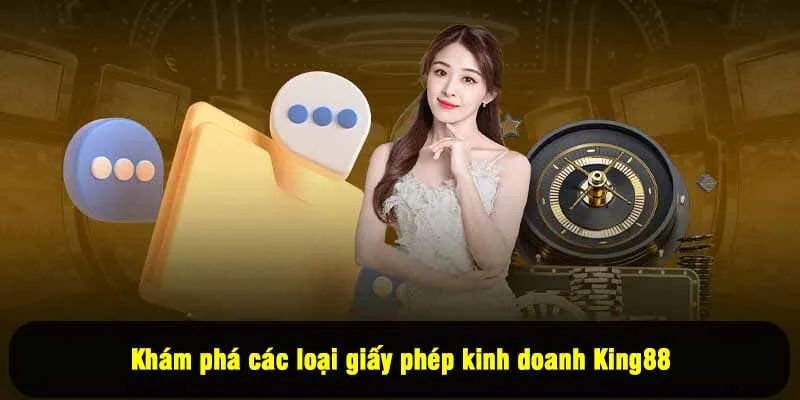 Khám phá các loại giấy phép kinh doanh King88