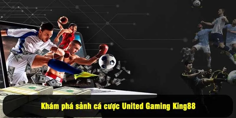 Khám phá sảnh cá cược United Gaming King88