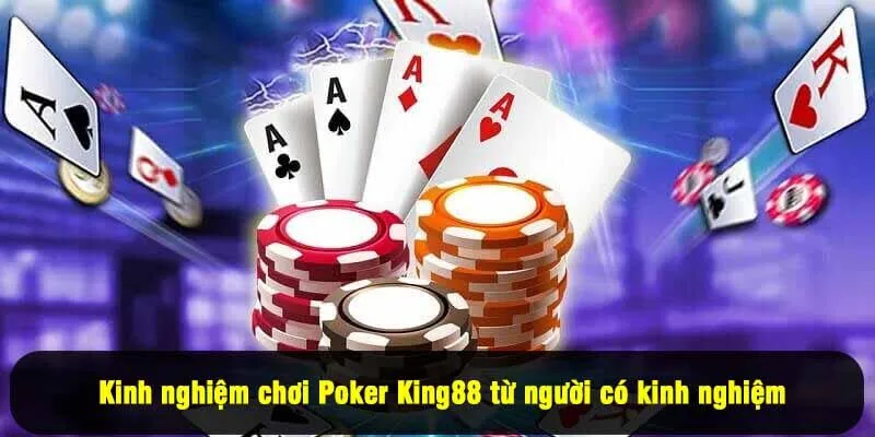 Kinh nghiệm chơi Poker King88 từ người có kinh nghiệm
