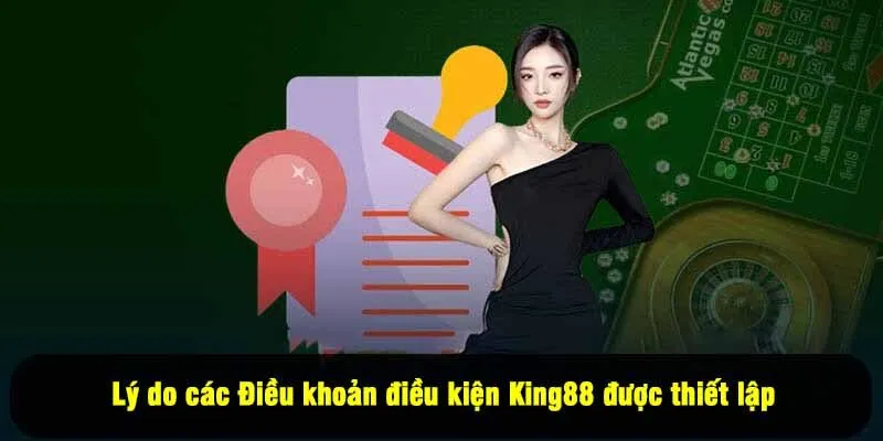 Lý do các Điều khoản điều kiện King88 được thiết lập