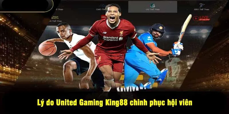 Lý do United Gaming King88 chinh phục hội viên