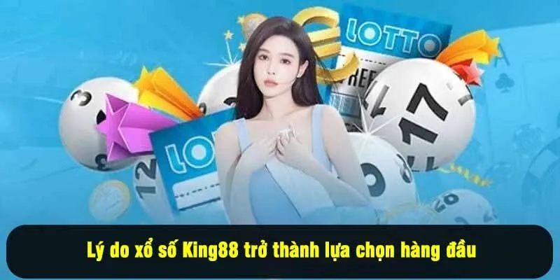 Lý do xổ số King88 trở thành lựa chọn hàng đầu