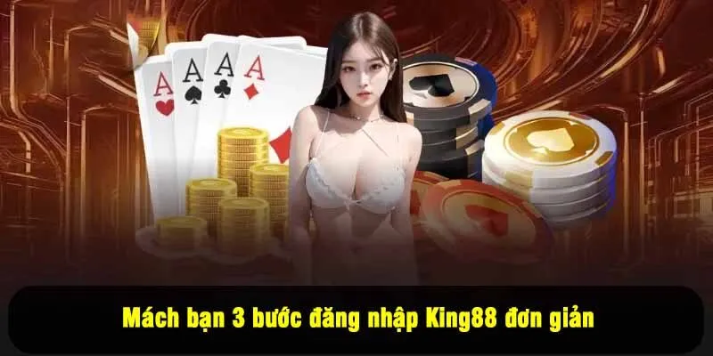 Mách bạn 3 bước đăng nhập King88 đơn giản