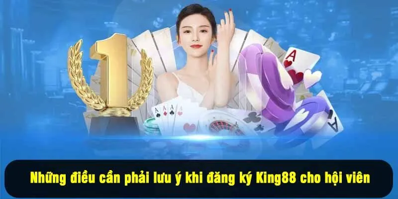 Những điều cần phải lưu ý khi đăng ký King88 cho hội viên