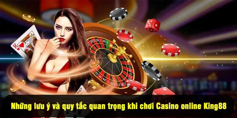 Những lưu ý và quy tắc quan trọng khi chơi Casino online King88