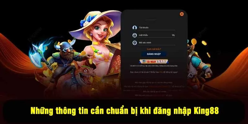 Những thông tin cần chuẩn bị khi đăng nhập King88