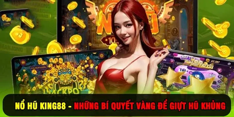 Nổ Hũ King88 - Những Bí Quyết Vàng Để Giựt Hũ Khủng