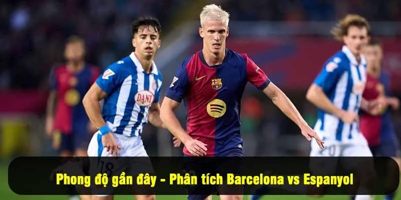 Phong độ gần đây - Phân tích Barcelona vs Espanyol