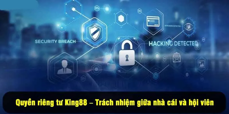 Quyền riêng tư King88 – Trách nhiệm giữa nhà cái và hội viên