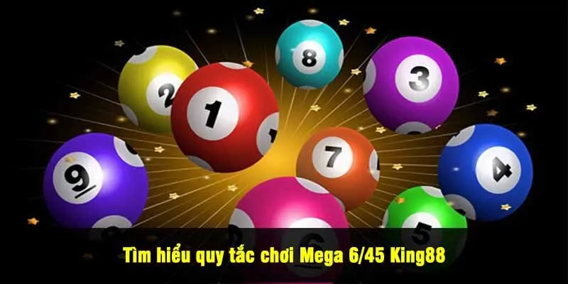 Tìm hiểu quy tắc chơi Mega 6/45 King88