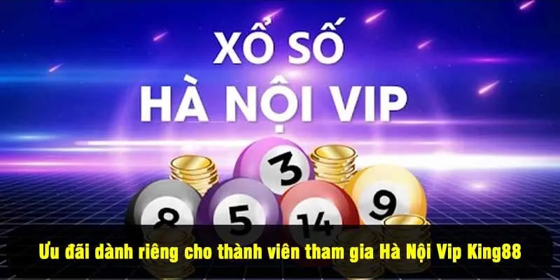 Ưu đãi dành riêng cho thành viên tham gia Hà Nội Vip King88