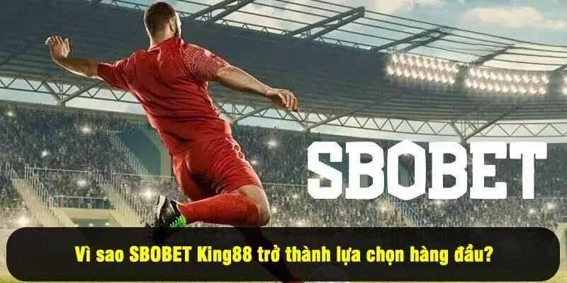 Vì sao SBOBET King88 trở thành lựa chọn hàng đầu? Vì sao SBOBET King88 trở thành lựa chọn hàng đầu?